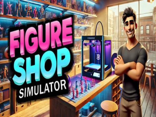 Figure Shop Simulator: Astuces du jeu Figure Shop Simulator: Trame du jeu